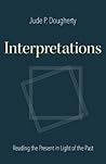 Interpretations: Reading the Present in Light of the Past