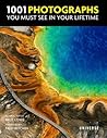 1001 Photographs You Must See In Your Lifetime by Paul Lowe