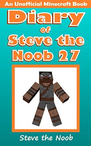Diary of Steve the Noob 27 (An Unofficial Minecraft Book) (Diary of Steve the Noob Collection)