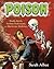 Poison: Deadly Deeds, Perilous Professions, and Murderous Medicines