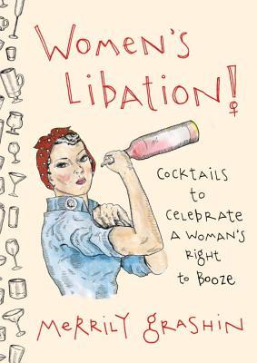 Women's Libation!: Cocktails to Celebrate a Woman's Right to Booze (Hardcover)