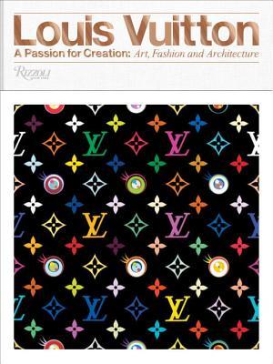 Louis Vuitton: A Passion for Creation: New Art, Fashion and Architecture