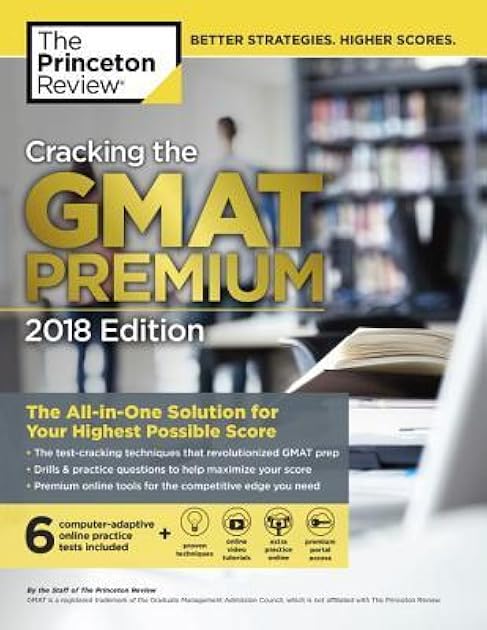 Cracking the GMAT Premium Edition with 6 Computer-Adaptive Practice Tests, 2018: The All-in-One Solution for Your Highest Possible Score (Graduate School Test Preparation)