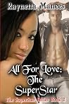 All For Love: The SuperStar (The SuperStar Series #2) All For Love: The SuperStar (The SuperStar Series #2)