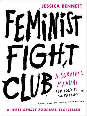 Feminist Fight Club: An Office Survival Manual for a Sexist Workplace – Named a Best Book of 2016 with Hilarious and Practical Advice for Professional Women