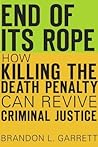 End of Its Rope: How Killing the Death Penalty Can Revive Criminal Justice