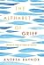 The Alphabet of Grief: Words to Help in Times of Sorrow: Affirmations and Meditations