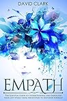Empath: The Essential Guide to Understanding and Embracing Your Gift While Using Meditation to Empower Yourself (Empath Healing Book 1)