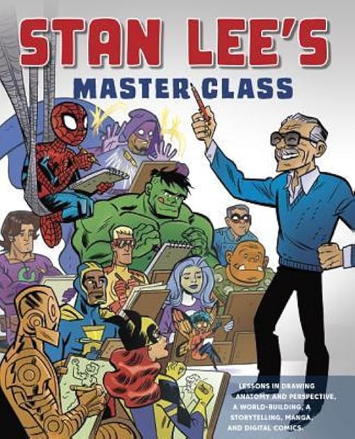 Stan Lee's Master Class: Lessons in Drawing, World-Building, Storytelling, Manga, and Digital Comics  From the Legendary Co-Creator of Spider-Man, the Avengers, the Incredible Hulk, and Iron Man