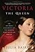 Victoria, The Queen: An Intimate Biography of the Woman Who Ruled an Empire