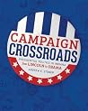 Campaign Crossroads: Presidential Politics in Indiana from Lincoln to Obama Campaign Crossroads: Presidential Politics in Indiana from Lincoln to Obama