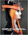 Cosplay in America: Volume 2 Cosplay in America: Volume 2