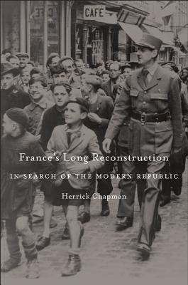 France’s Long Reconstruction: In Search of the Modern Republic (Hardcover)