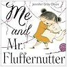 Me and Mr. Fluffernutter by Jennifer Gray Olson