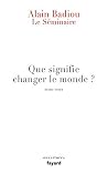 Le Séminaire - Que signifie "changer le monde ?" (French Edition) Le Séminaire - Que signifie "changer le monde ?" (French Edition)