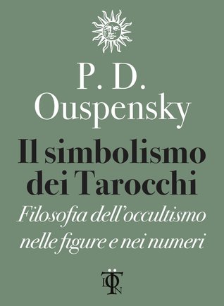 Il simbolismo dei tarocchi. Filosofia dell'occultismo nelle figure e nei numeri