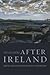 After Ireland: Writing the ...