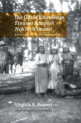 The Gift of Knowledge / Ttnúwit Átawish Nch'inch'imamí: Reflections on Sahaptin Ways (Kindle Edition)