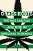 Grass Roots The Rise and Fall and Rise of Marijuana in America by Emily Dufton