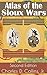 Atlas of the Sioux Wars