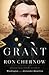 Grant by Ron Chernow