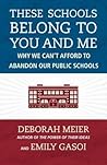 These Schools Belong to You and Me: Why We Can't Afford to Abandon Our Public Schools These Schools Belong to You and Me: Why We Can't Afford to Abandon Our Public Schools