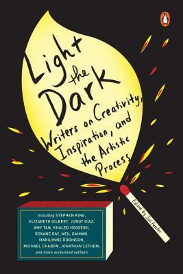 Light the Dark: Writers on Creativity, Inspiration, and the Artistic Process (Paperback)