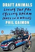 Draft Animals: Living the Pro Cycling Dream (Once in a While)