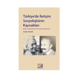 Türkiye'de İletişim Sosyolojisinin Kaynakları & Boran ve Küçükömer'i Semptomal Okumak