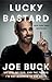 Lucky Bastard: My Life, My Dad, and the Things I'm Not Allowed to Say on TV