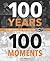 100 Years, 100 Moments: A C...