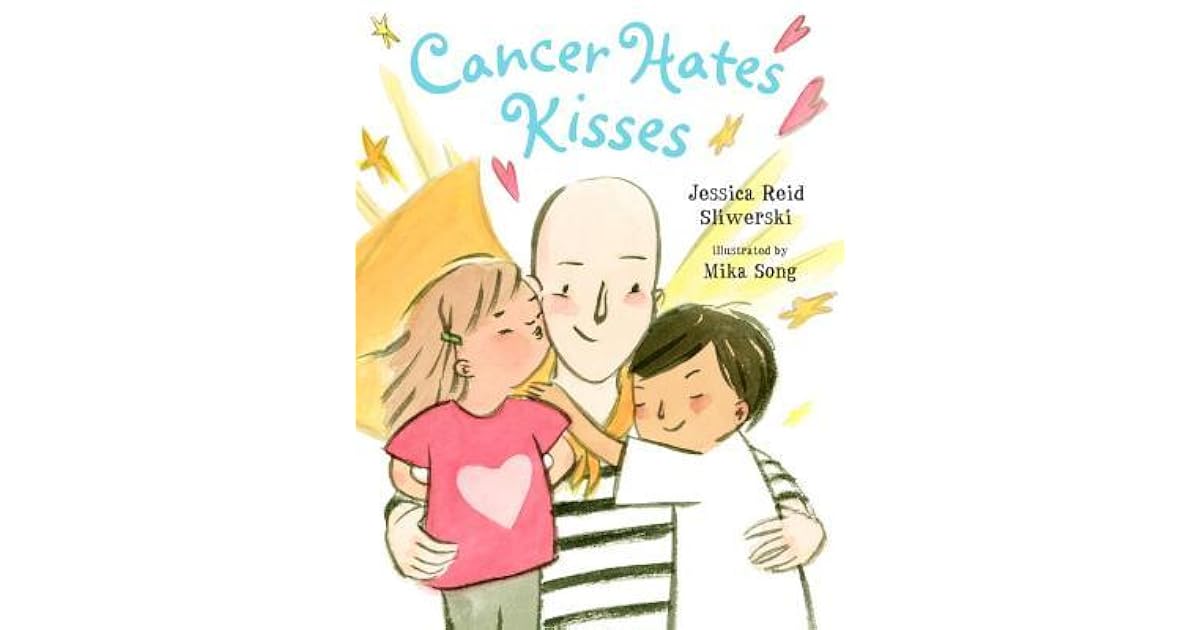 Cancer Hates Kisses by Jessica Reid Sliwerski