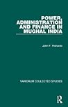 Power, Administration and Finance in Mughal India (Variorum Collected Studies)