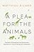 A Plea for the Animals: The Moral, Philosophical, and Evolutionary Imperative to Treat All Beings with Compassion