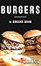 Burgers: Recipes by a True ...