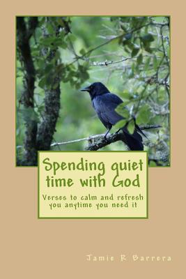 Spending quiet time with God: verses to calm and refresh you anytime you need it