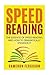 Speed Reading for Beginners: The Essence of Speed Reading and How to Dramatically Enhance It