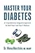 Master Your Diabetes: A Comprehensive, Integrative Approach for Both Type 1 and 2 Diabetes