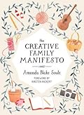 The Creative Family Manifesto: Encouraging Imagination and Nurturing Family Connections