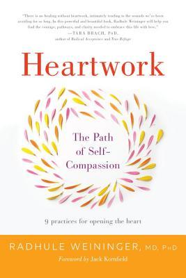 Heartwork: The Path of Self-Compassion-9 Practices for Opening the Heart (Paperback)