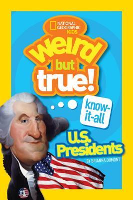 Weird But True! Know-It-All U.S. Presidents (Library Binding)