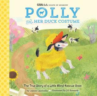 Polly and Her Duck Costume: the True Story of a Little Blind Rescue Goat (Hardcover)