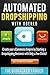 Automated Dropshipping with Oberlo: Dropshipping Made Easy! Create your eCommerce Empire by Starting a Dropshipping Business with Only a Few Clicks!