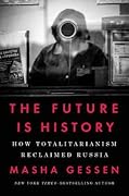 The Future Is History: How Totalitarianism Reclaimed Russia