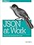 JSON at Work: Practical Data Integration for the Web