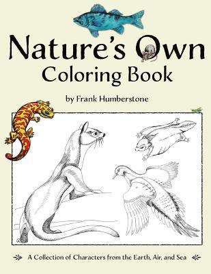 Nature's Own Coloring Book: A Collection of Characters from the Earth, Air, and Sea