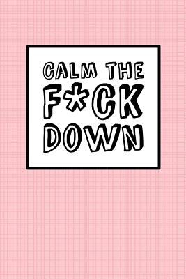 Calm The Fck Down - Pink Linen: 6" x 9", It's Journal Time, Lined Blank Book, Swear Word Journal, Durable Cover, 150 Pages (Diary, Notebook)