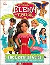 Disney Elena of Avalor: The Essential Guide Disney Elena of Avalor: The Essential Guide