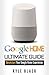 Google Home: Ultimate Guide...