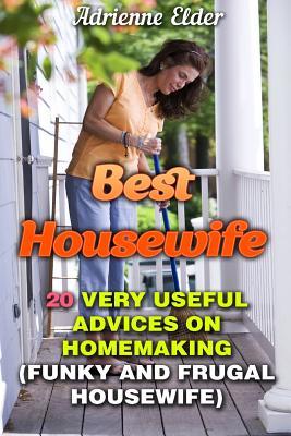 Best Housewife: 20 Very Useful Advices on Homemaking: (Funky and Frugal Housewife)